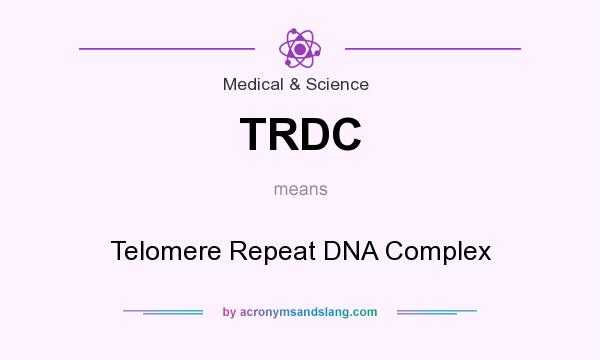 What does TRDC mean? It stands for Telomere Repeat DNA Complex