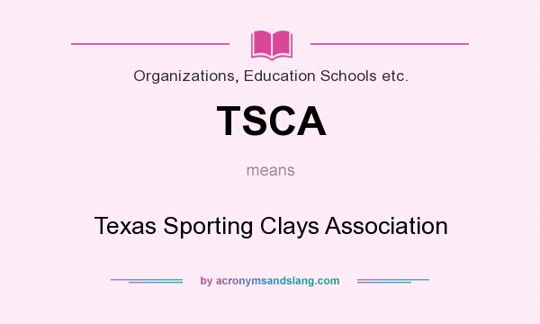 What does TSCA mean? It stands for Texas Sporting Clays Association