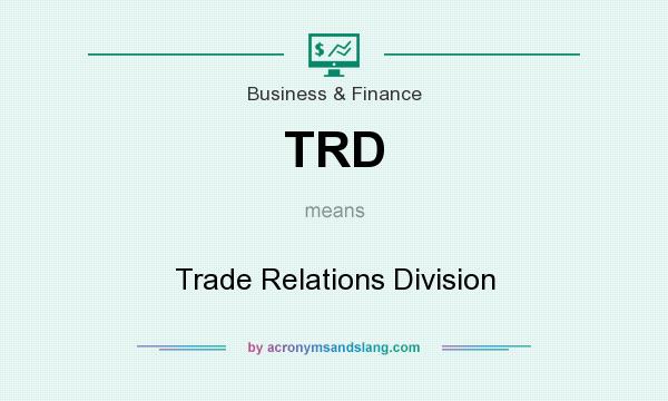 What does TRD mean? It stands for Trade Relations Division