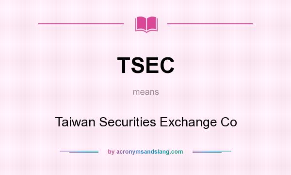 What does TSEC mean? It stands for Taiwan Securities Exchange Co
