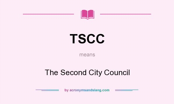 What does TSCC mean? It stands for The Second City Council