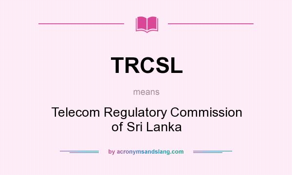 What does TRCSL mean? It stands for Telecom Regulatory Commission of Sri Lanka