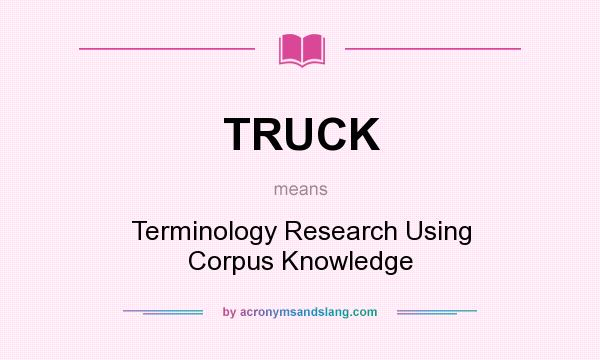 What does TRUCK mean? It stands for Terminology Research Using Corpus Knowledge