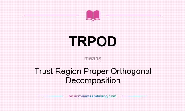 What does TRPOD mean? It stands for Trust Region Proper Orthogonal Decomposition