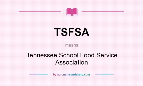 What does TSFSA mean? It stands for Tennessee School Food Service Association