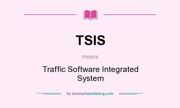 What does TSIS mean? It stands for Traffic Software Integrated System