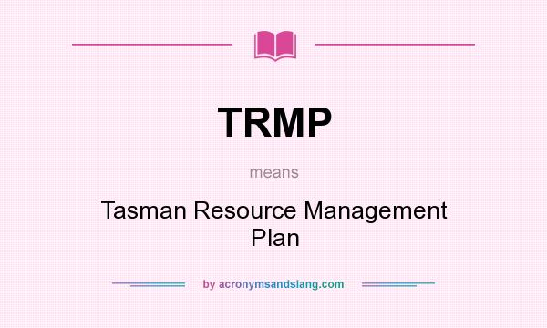 What does TRMP mean? It stands for Tasman Resource Management Plan