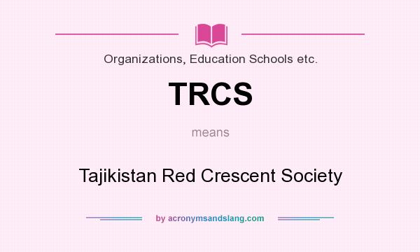 What does TRCS mean? It stands for Tajikistan Red Crescent Society