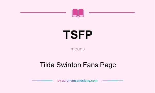 What does TSFP mean? It stands for Tilda Swinton Fans Page