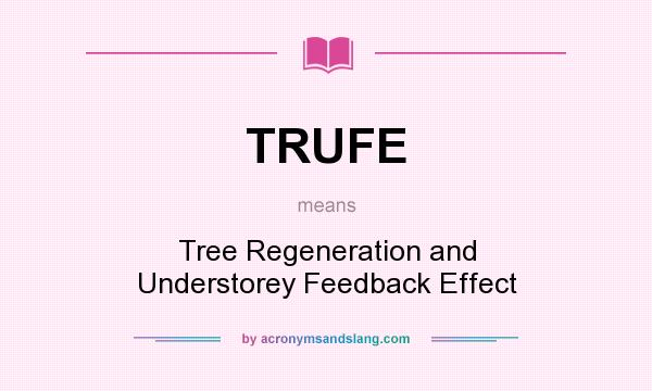 What does TRUFE mean? It stands for Tree Regeneration and Understorey Feedback Effect