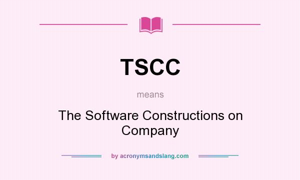 What does TSCC mean? It stands for The Software Constructions on Company