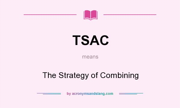 What does TSAC mean? It stands for The Strategy of Combining