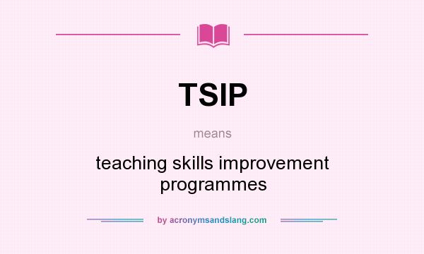 What does TSIP mean? It stands for teaching skills improvement programmes