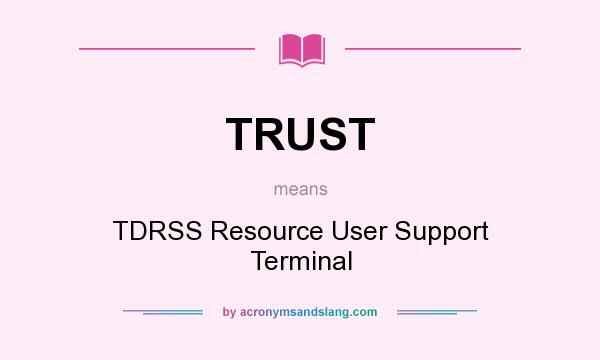 What does TRUST mean? It stands for TDRSS Resource User Support Terminal