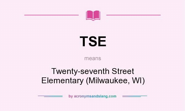 What does TSE mean? It stands for Twenty-seventh Street Elementary (Milwaukee, WI)