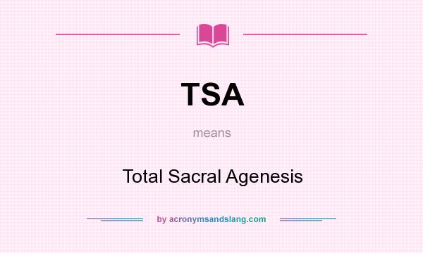 What does TSA mean? It stands for Total Sacral Agenesis