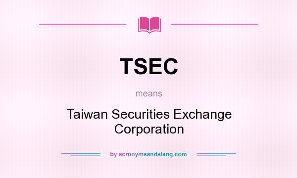 What does TSEC mean? It stands for Taiwan Securities Exchange Corporation