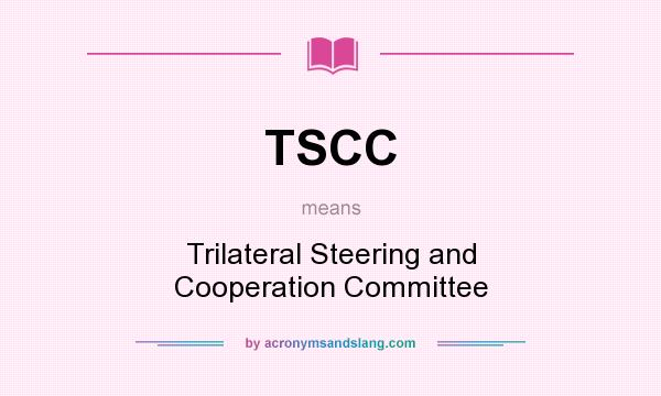 What does TSCC mean? It stands for Trilateral Steering and Cooperation Committee