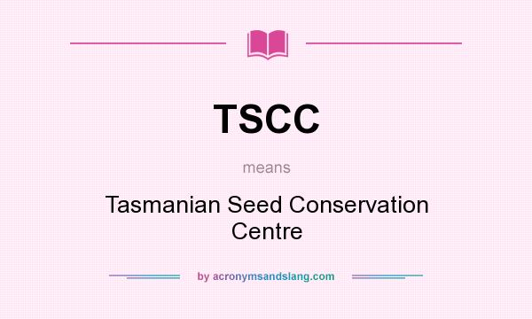 What does TSCC mean? It stands for Tasmanian Seed Conservation Centre