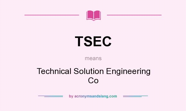 What does TSEC mean? It stands for Technical Solution Engineering Co