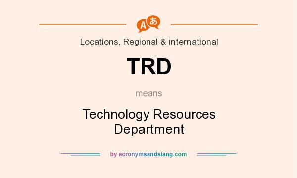 What does TRD mean? It stands for Technology Resources Department