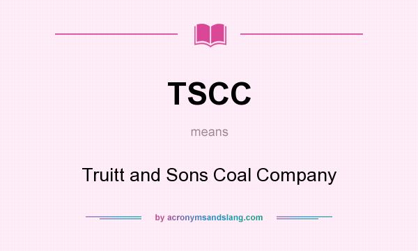 What does TSCC mean? It stands for Truitt and Sons Coal Company