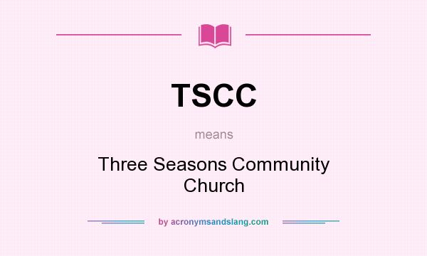 What does TSCC mean? It stands for Three Seasons Community Church