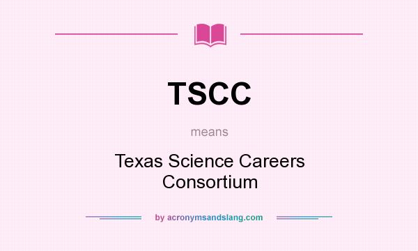 What does TSCC mean? It stands for Texas Science Careers Consortium