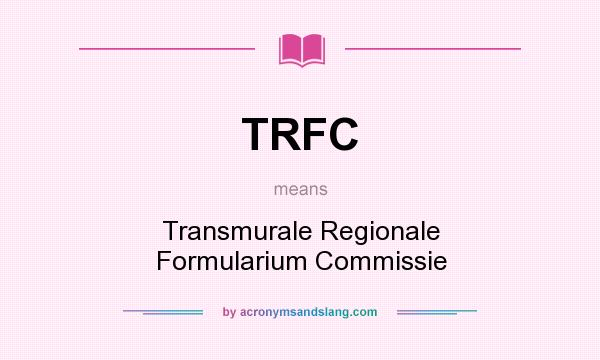 What does TRFC mean? It stands for Transmurale Regionale Formularium Commissie