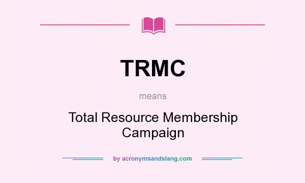 What does TRMC mean? It stands for Total Resource Membership Campaign