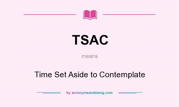 What does TSAC mean? It stands for Time Set Aside to Contemplate