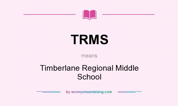 What does TRMS mean? It stands for Timberlane Regional Middle School