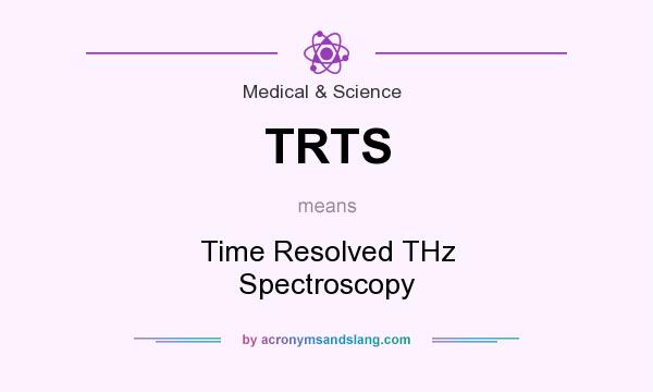 What does TRTS mean? It stands for Time Resolved THz Spectroscopy