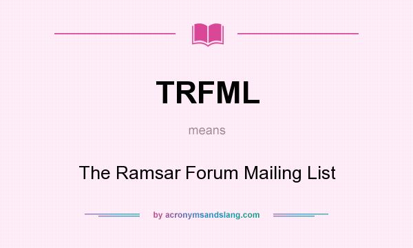 What does TRFML mean? It stands for The Ramsar Forum Mailing List