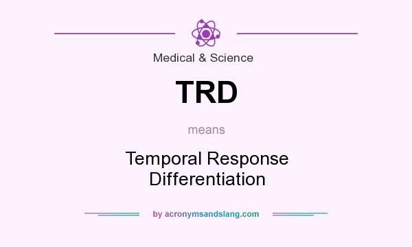What does TRD mean? It stands for Temporal Response Differentiation
