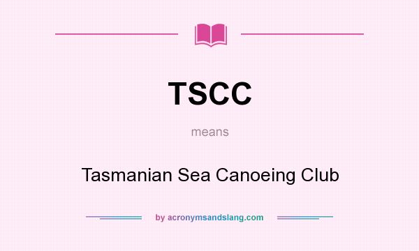 What does TSCC mean? It stands for Tasmanian Sea Canoeing Club
