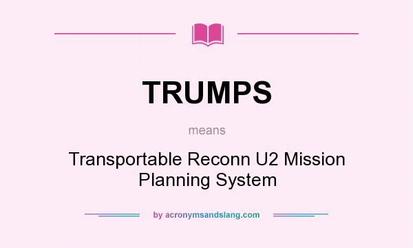 What does TRUMPS mean? It stands for Transportable Reconn U2 Mission Planning System