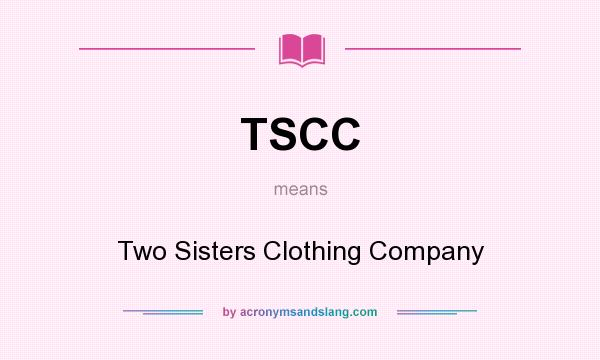 What does TSCC mean? It stands for Two Sisters Clothing Company