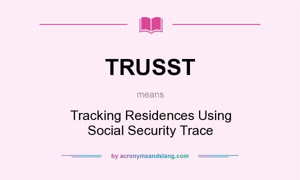What does TRUSST mean? It stands for Tracking Residences Using Social Security Trace