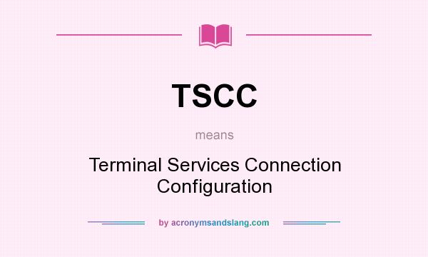 What does TSCC mean? It stands for Terminal Services Connection Configuration