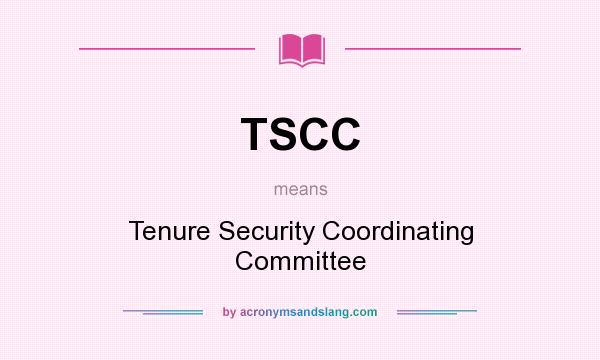 What does TSCC mean? It stands for Tenure Security Coordinating Committee