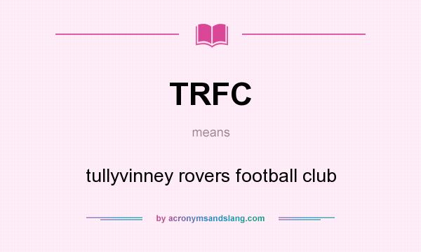 What does TRFC mean? It stands for tullyvinney rovers football club