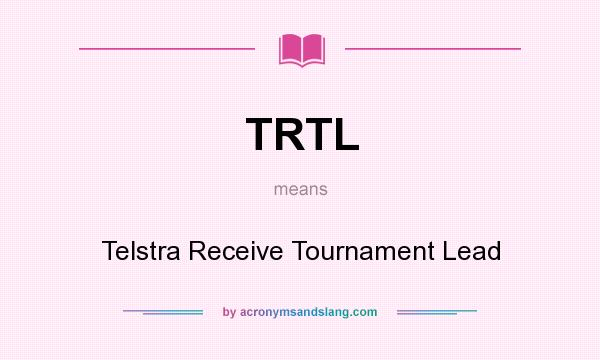 What does TRTL mean? It stands for Telstra Receive Tournament Lead