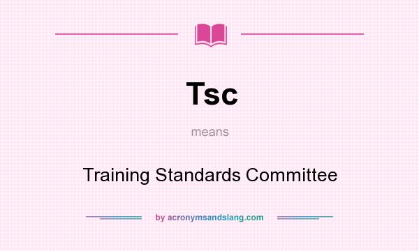 What does Tsc mean? It stands for Training Standards Committee