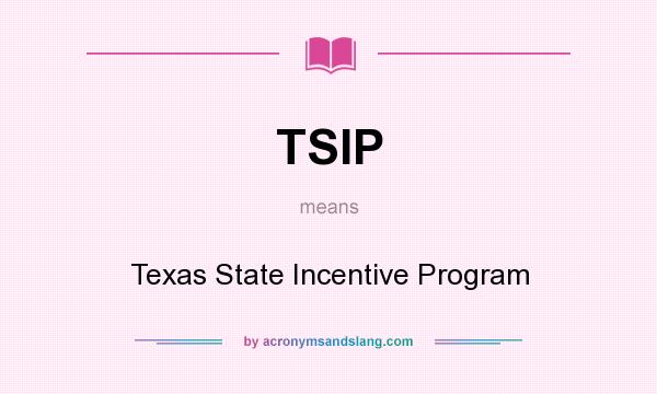 What does TSIP mean? It stands for Texas State Incentive Program