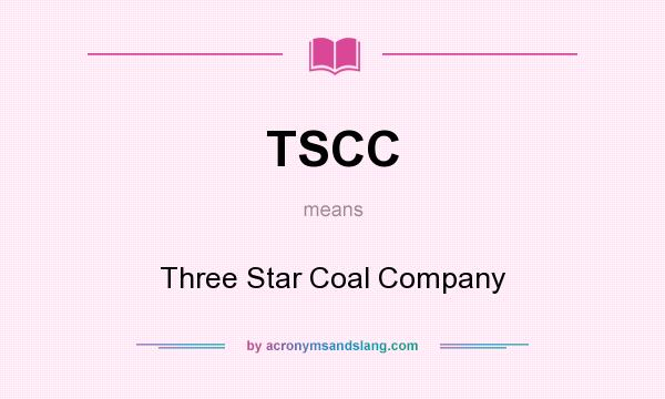 What does TSCC mean? It stands for Three Star Coal Company
