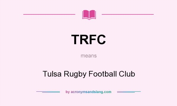 What does TRFC mean? It stands for Tulsa Rugby Football Club