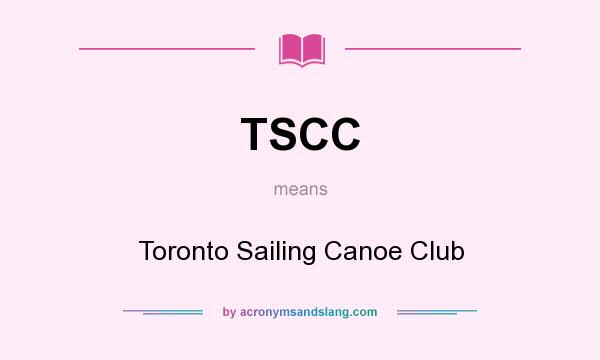 What does TSCC mean? It stands for Toronto Sailing Canoe Club