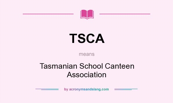 What does TSCA mean? It stands for Tasmanian School Canteen Association