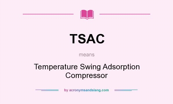 What does TSAC mean? It stands for Temperature Swing Adsorption Compressor